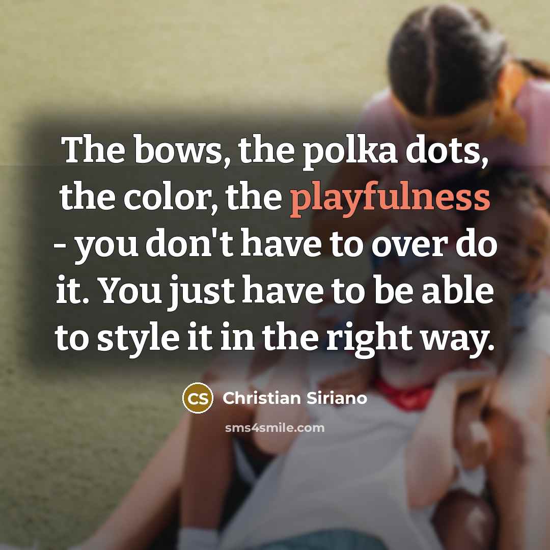 “The bows, the polka dots, the color, the playfulness -…” quote by Christian Siriano