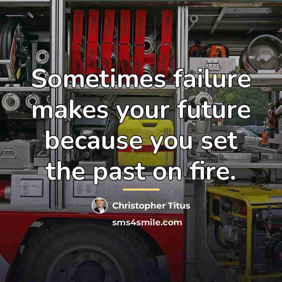 “Sometimes failure makes your future because you set the past…” quote by Christopher Titus