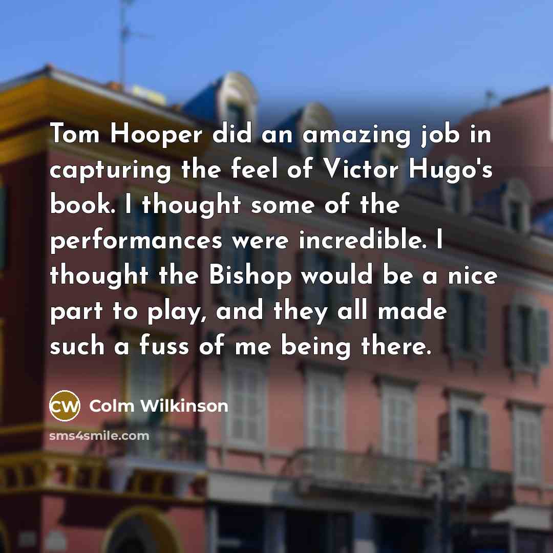 “Tom Hooper did an amazing job in capturing the feel…” quote by Colm Wilkinson
