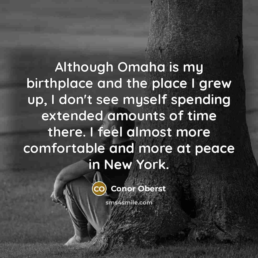 “Although Omaha is my birthplace and the place I grew…” quote by Conor Oberst