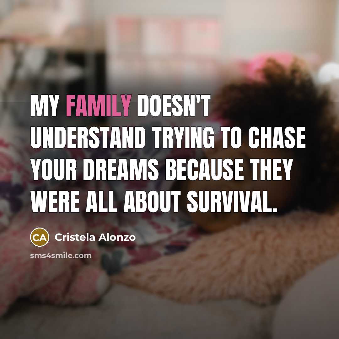 “My family doesn't understand trying to chase your dreams because…” quote by Cristela Alonzo