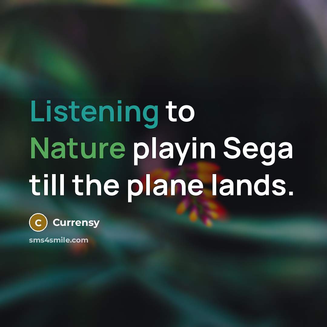 “Listening to Nature playin Sega till the plane lands.…” quote by Currensy