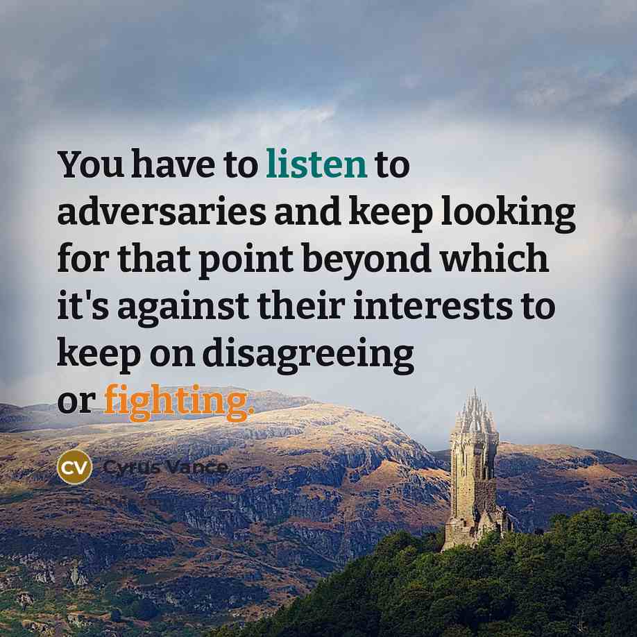“You have to listen to adversaries and keep looking for…” quote by Cyrus Vance