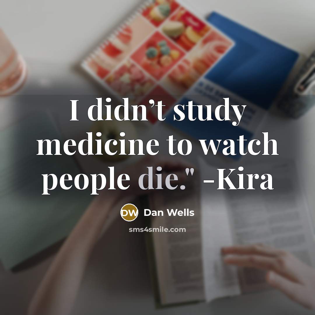 “I didn’t study medicine to watch people die." -Kira…” quote by Dan Wells