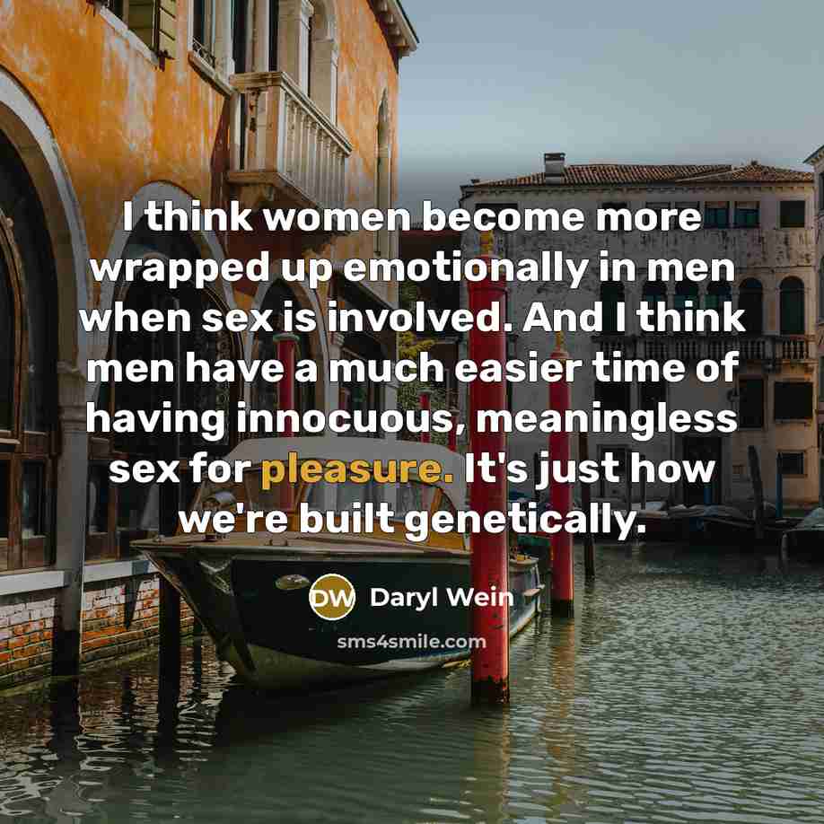 “I think women become more wrapped up emotionally in men…” quote by Daryl Wein