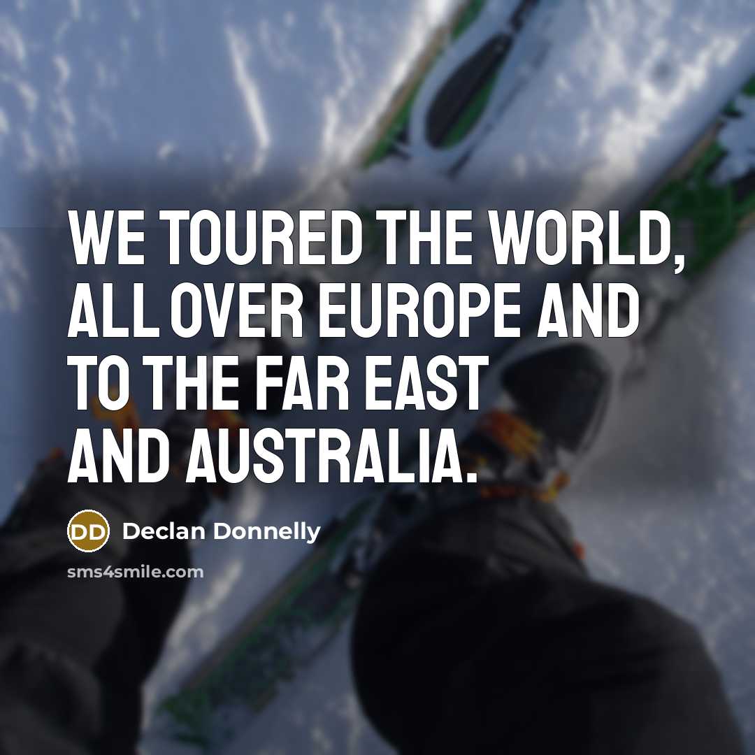 “We toured the world, all over Europe and to the…” quote by Declan Donnelly