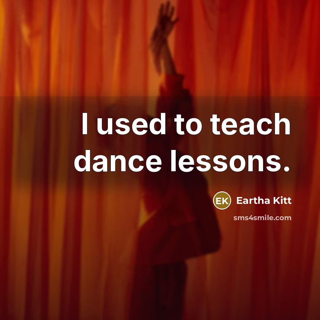 “I used to teach dance lessons.…” quote by Eartha Kitt