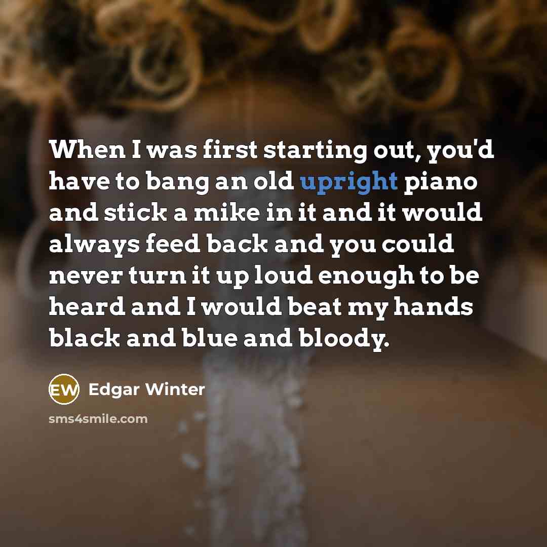 “When I was first starting out, you'd have to bang…” quote by Edgar Winter