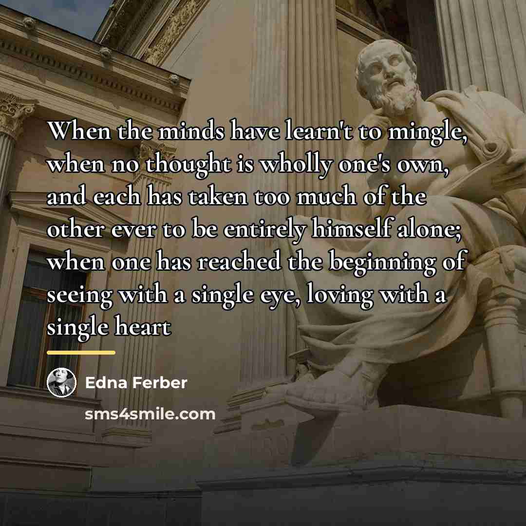 “When the minds have learn't to mingle, when no thought…” quote by Edna Ferber