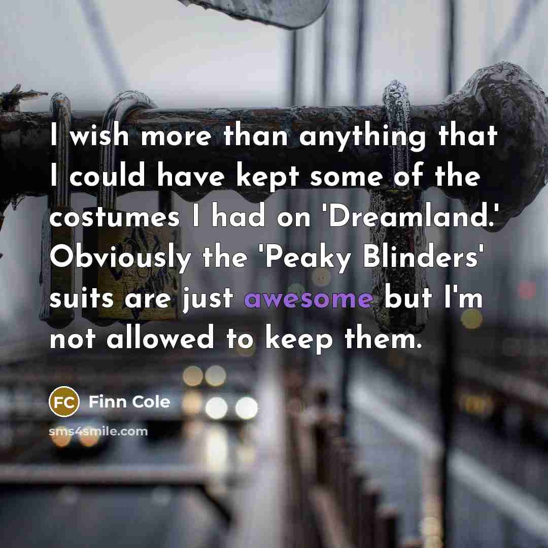 “I wish more than anything that I could have kept…” quote by Finn Cole