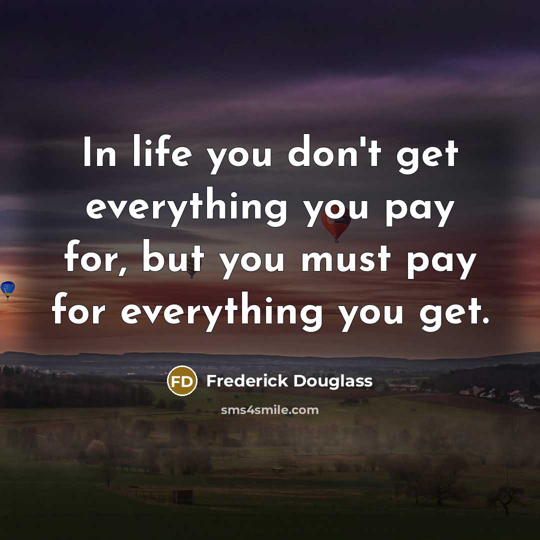 “In life you don't get everything you pay for, but…” quote by Frederick Douglass