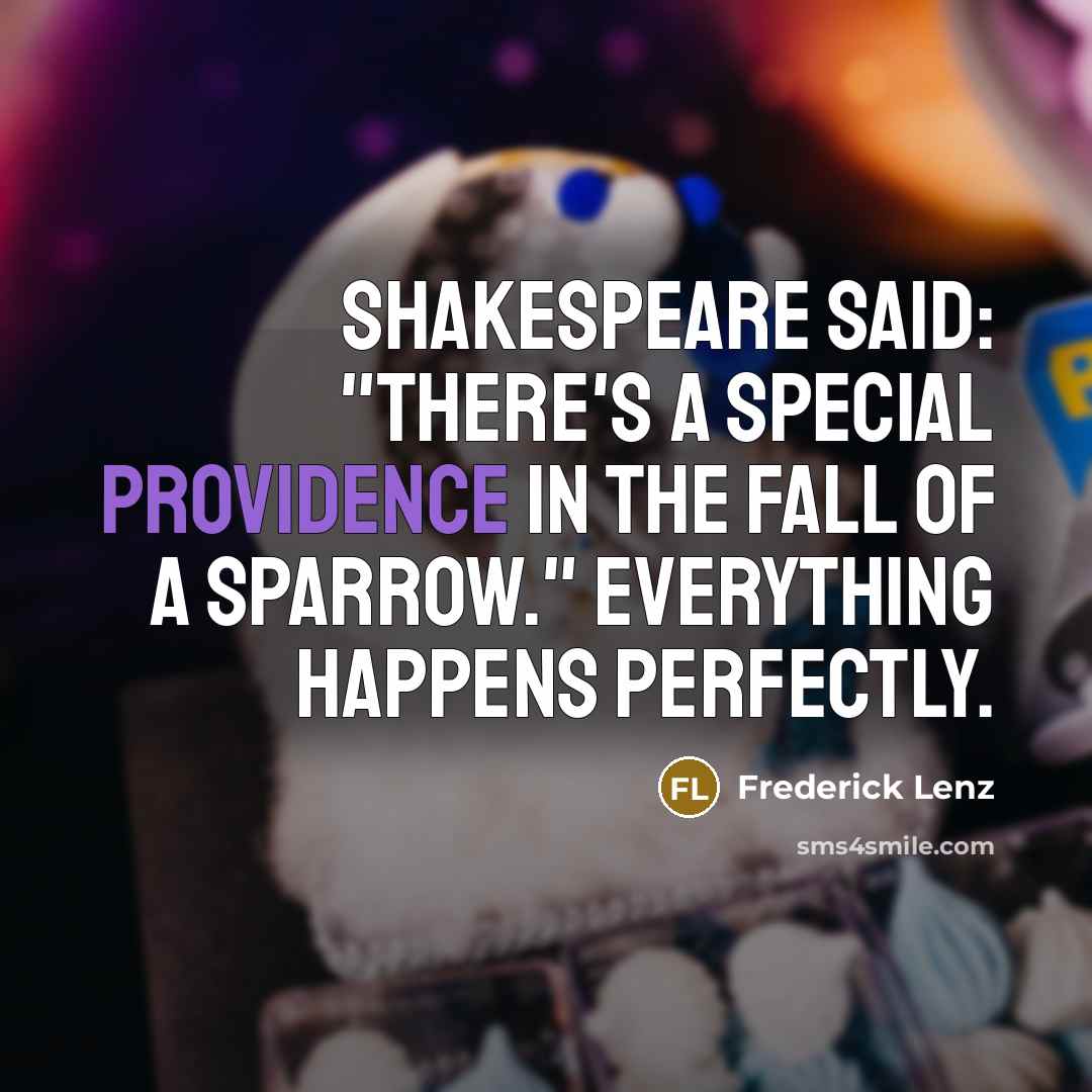 “Shakespeare said: "There's a special providence in the fall of…” quote by Frederick Lenz