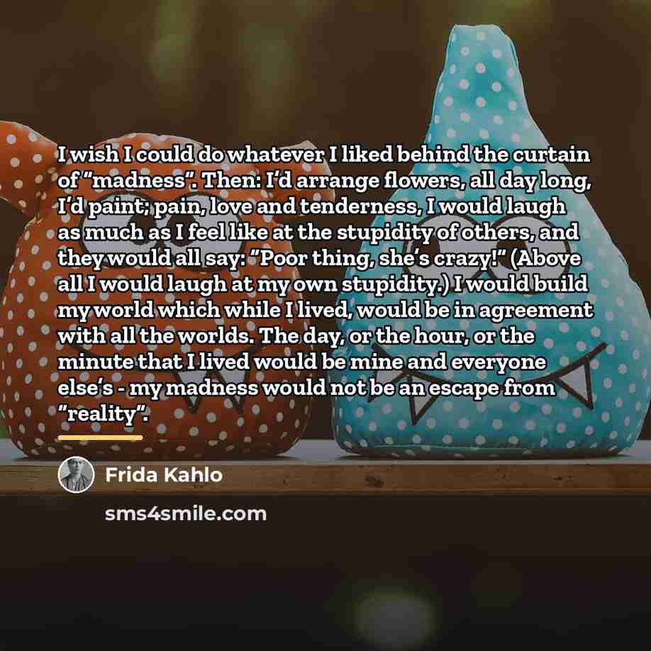 “I wish I could do whatever I liked behind the…” quote by Frida Kahlo