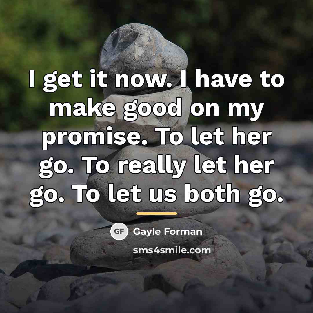 “I get it now. I have to make good on…” quote by Gayle Forman
