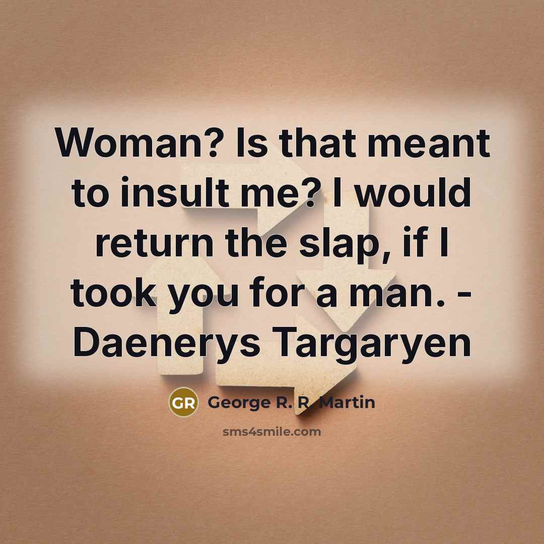 “Woman? Is that meant to insult me? I would return…” quote by George R. R. Martin