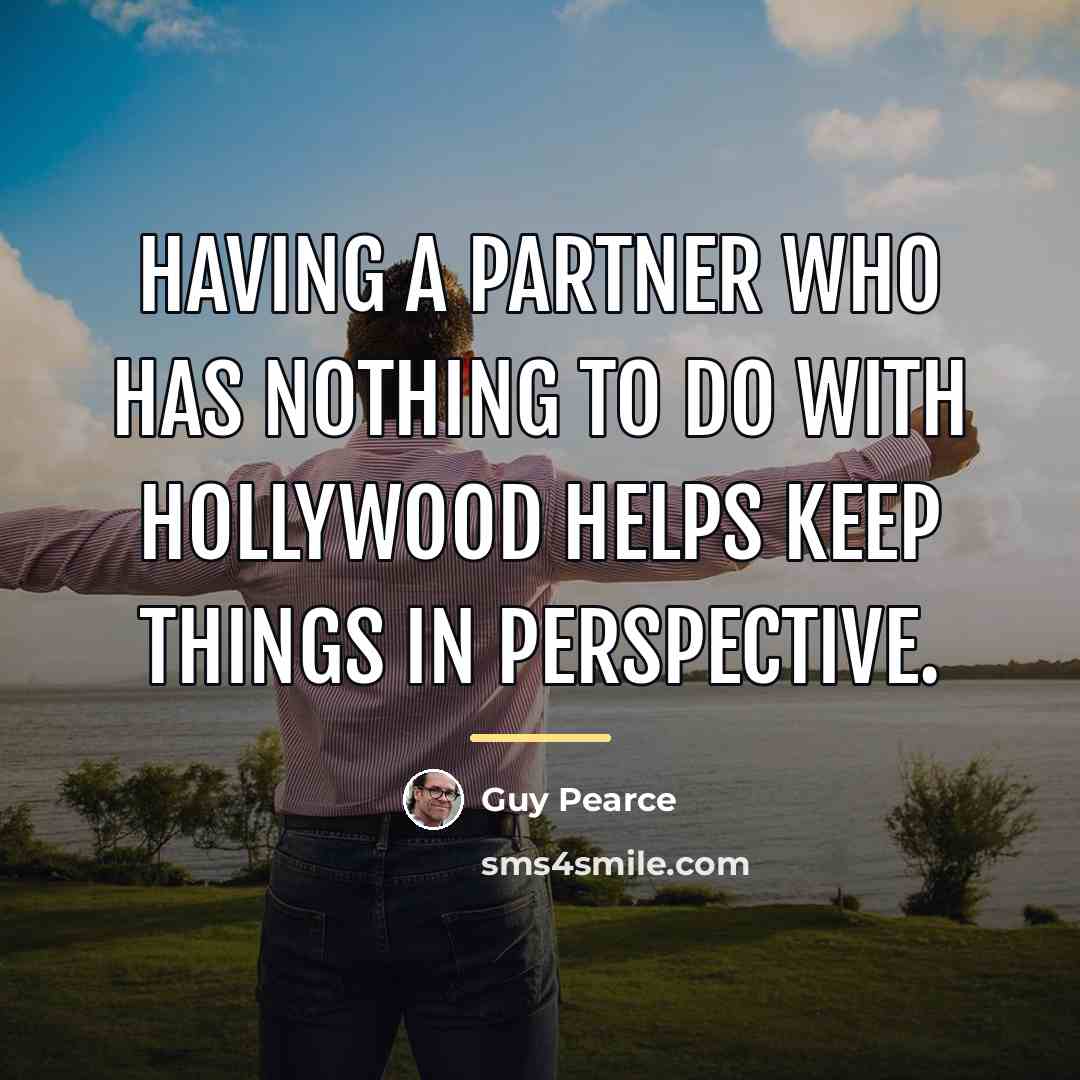 “Having a partner who has nothing to do with Hollywood…” quote by Guy Pearce