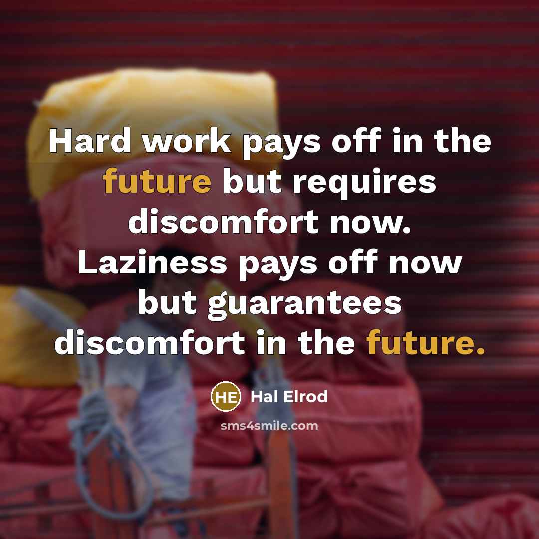 “Hard work pays off in the future but requires discomfort…” quote by Hal Elrod