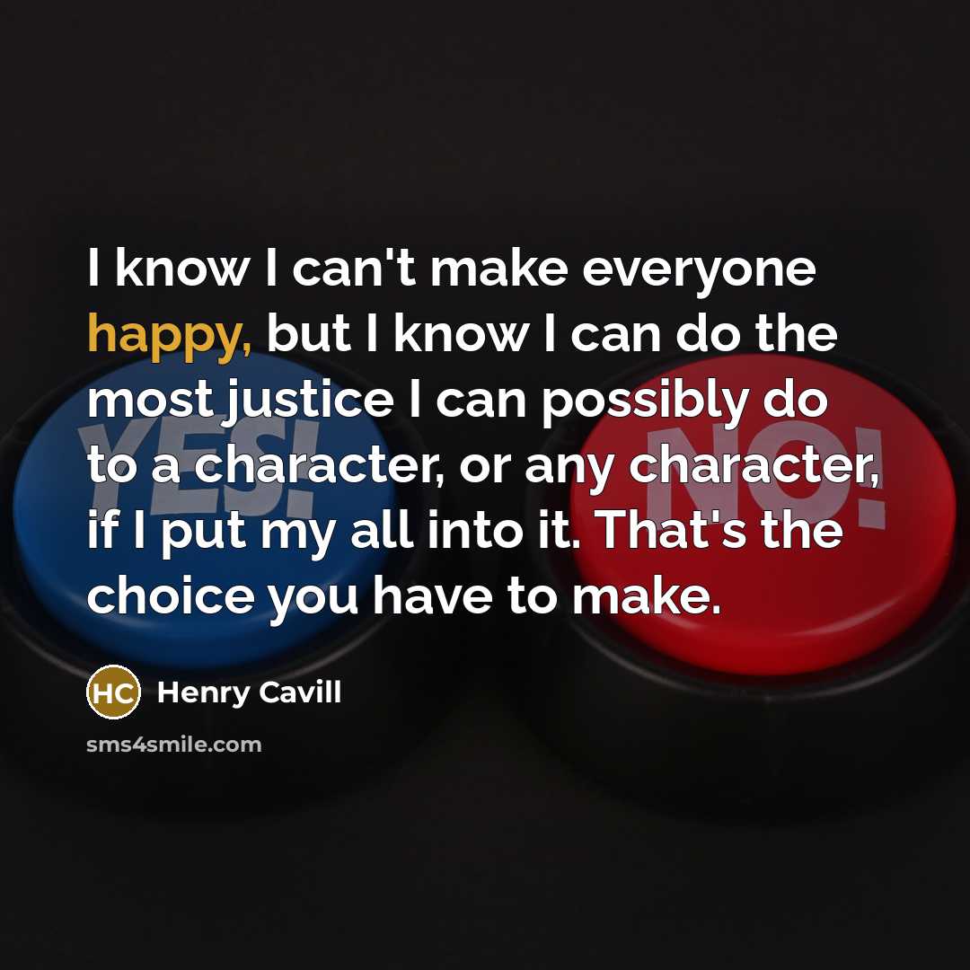 “I know I can't make everyone happy, but I know…” quote by Henry Cavill