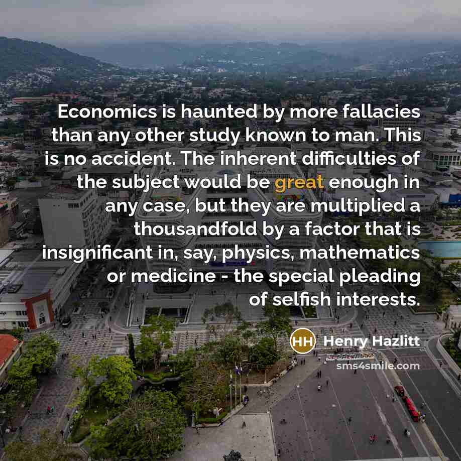 “Economics is haunted by more fallacies than any other study…” quote by Henry Hazlitt