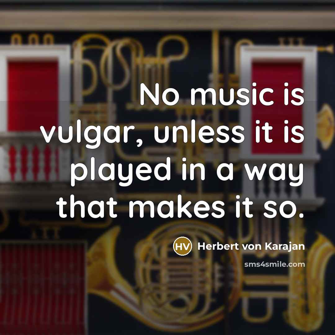 “No music is vulgar, unless it is played in a…” quote by Herbert von Karajan