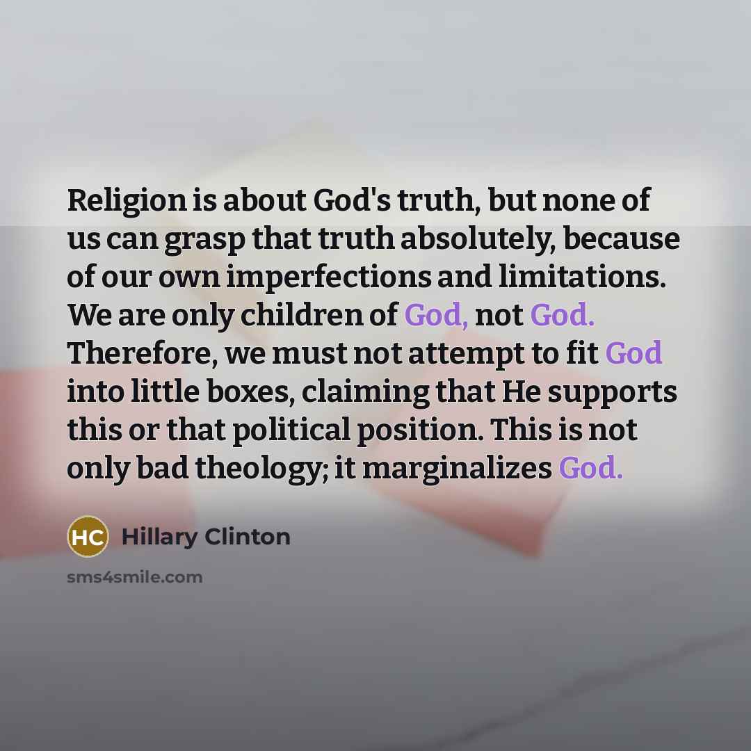 “Religion is about God's truth, but none of us can…” quote by Hillary Clinton