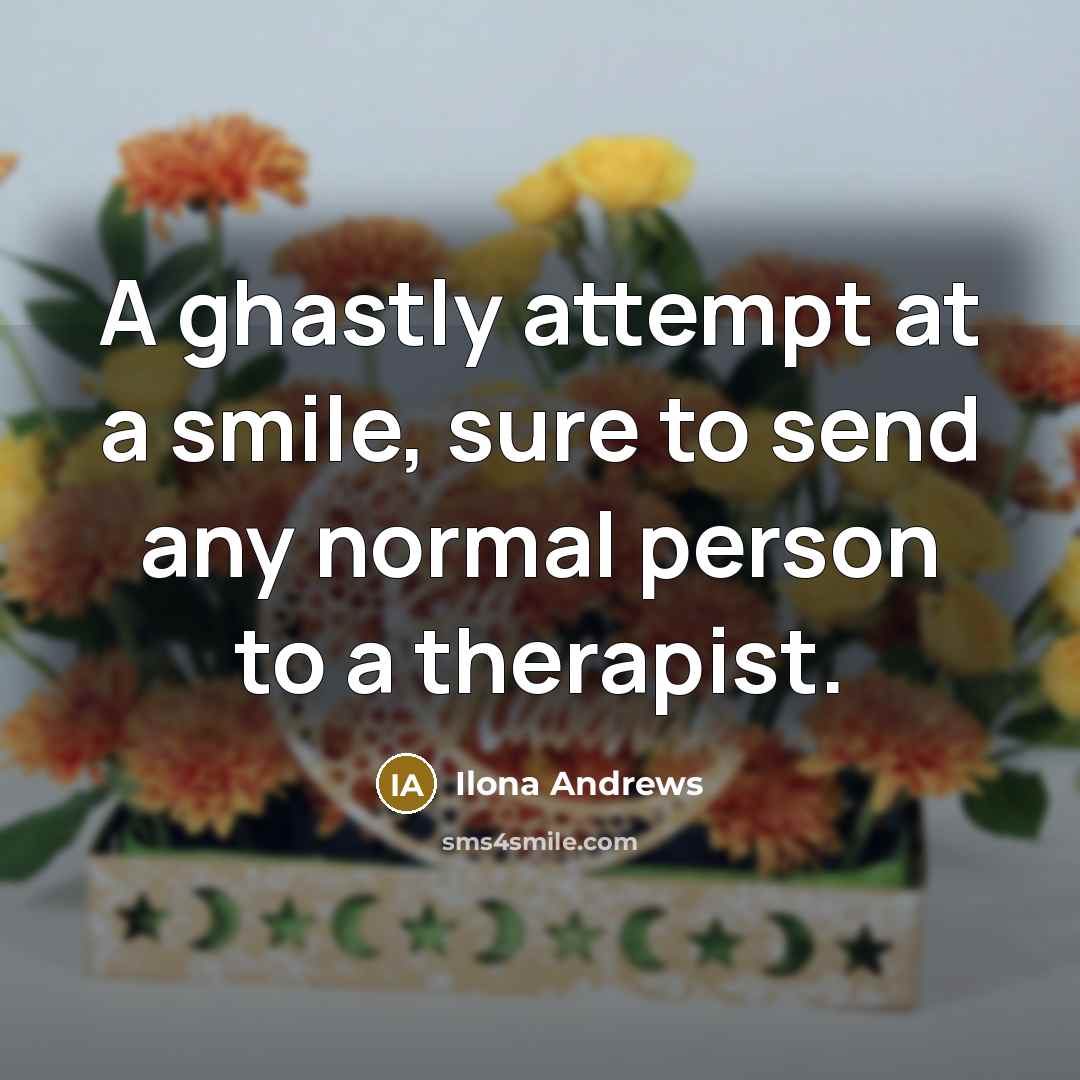 “A ghastly attempt at a smile, sure to send any…” quote by Ilona Andrews