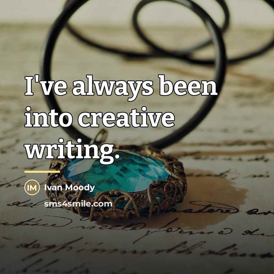 “I've always been into creative writing.…” quote by Ivan Moody