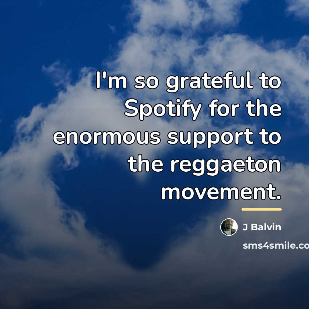 “I'm so grateful to Spotify for the enormous support to…” quote by J Balvin