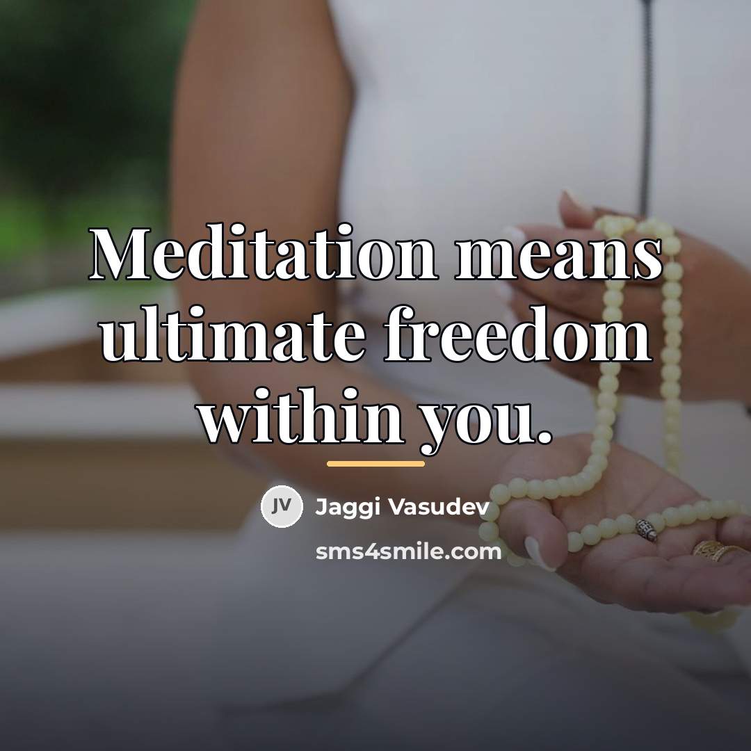 “Meditation means ultimate freedom within you.…” quote by Jaggi Vasudev