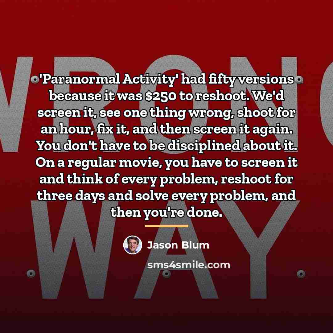 “'Paranormal Activity' had fifty versions because it was $250 to…” quote by Jason Blum