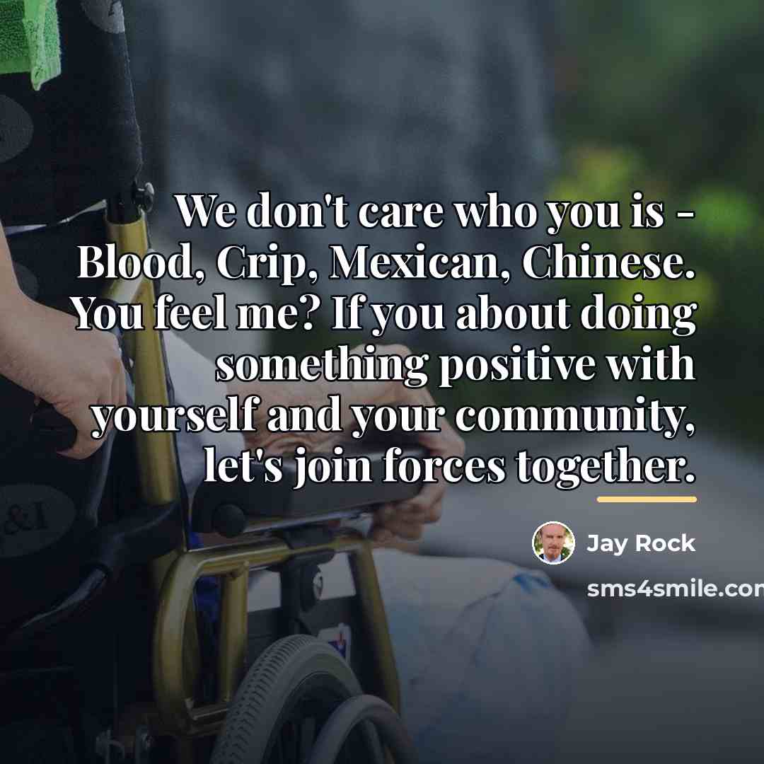“We don't care who you is - Blood, Crip, Mexican,…” quote by Jay Rock