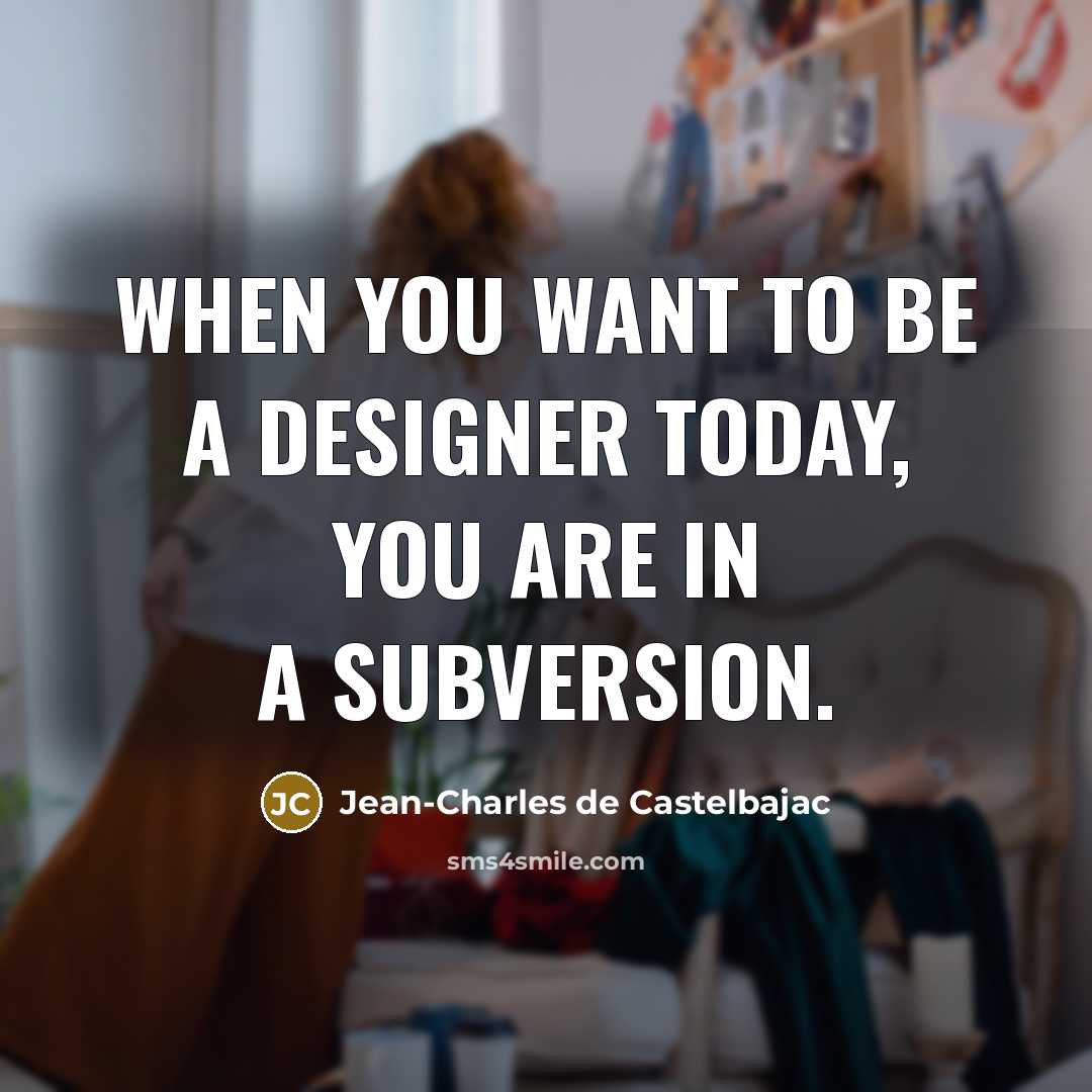 “When you want to be a designer today, you are…” quote by Jean-Charles de Castelbajac