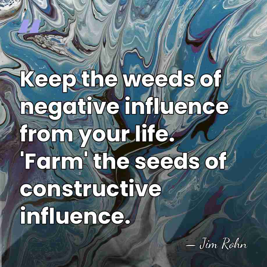 Keep the weeds of negative influence from your life. 'Farm' the seeds&hellip; - Jim Rohn