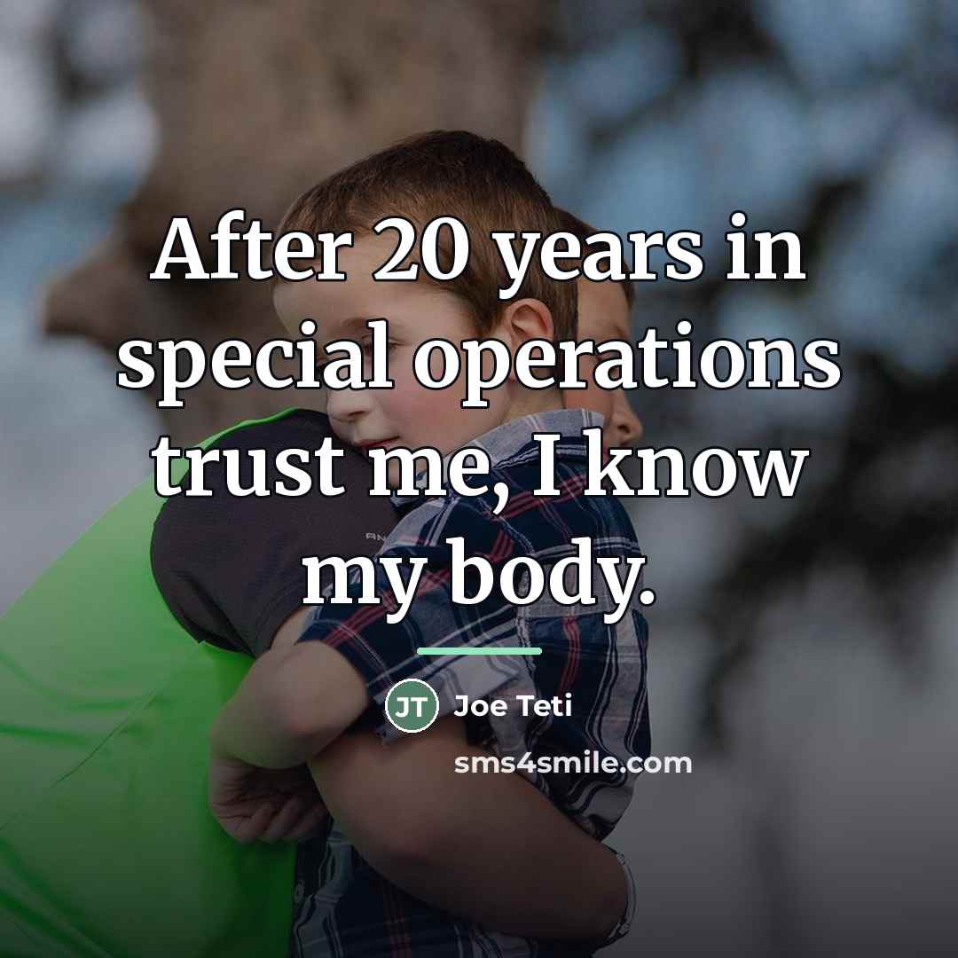 “After 20 years in special operations trust me, I know…” quote by Joe Teti