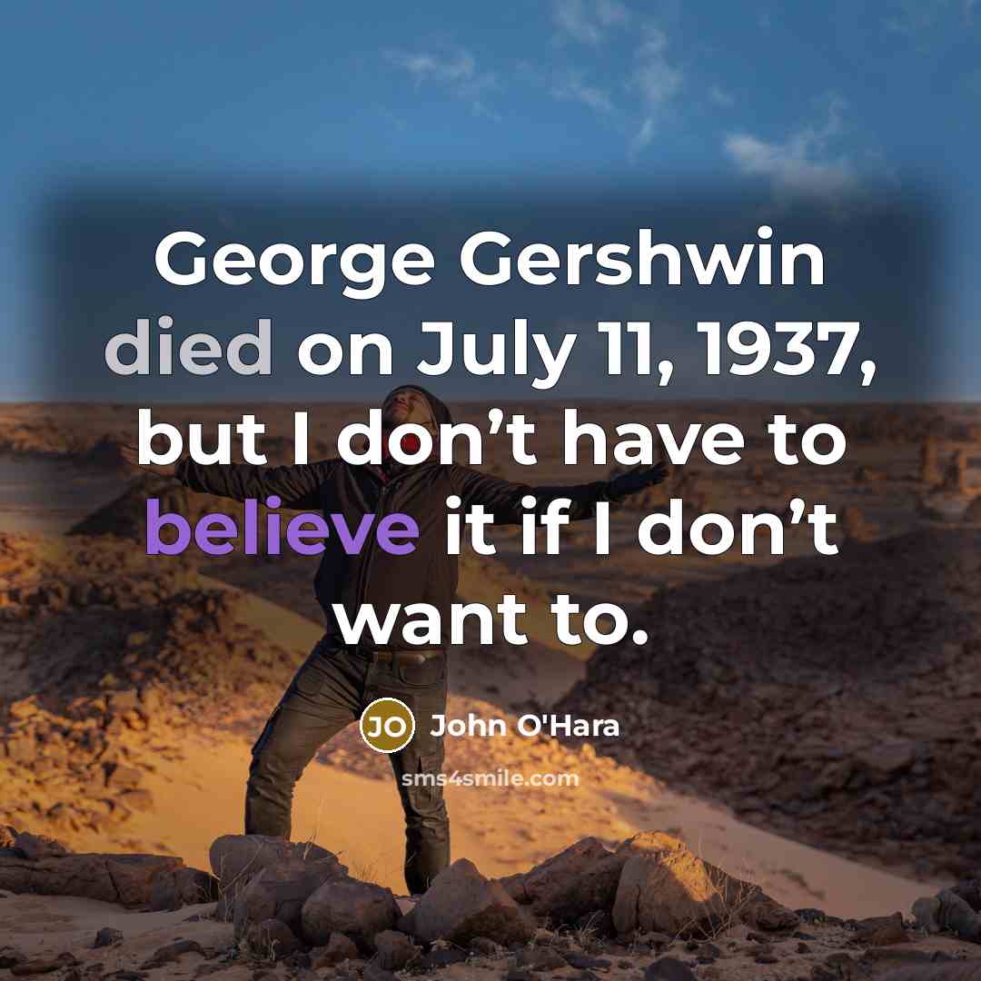 “George Gershwin died on July 11, 1937, but I don’t…” quote by John O'Hara