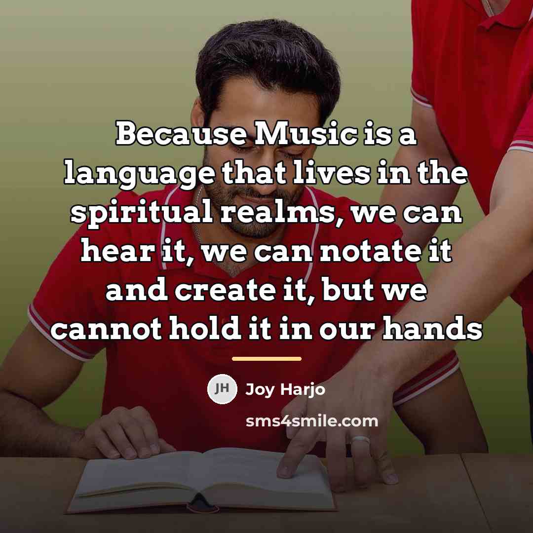 “Because Music is a language that lives in the spiritual…” quote by Joy Harjo