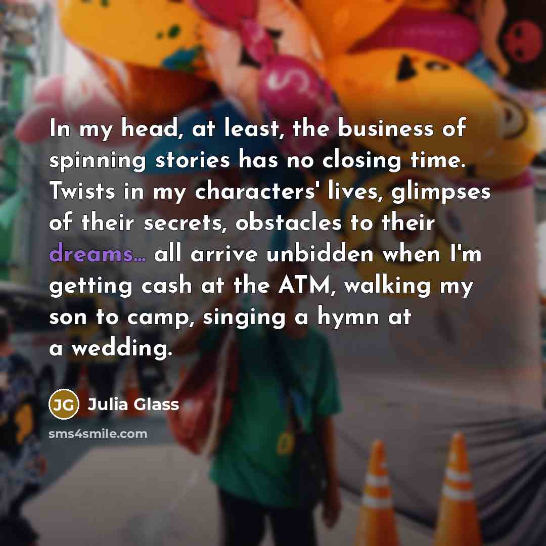 “In my head, at least, the business of spinning stories…” quote by Julia Glass