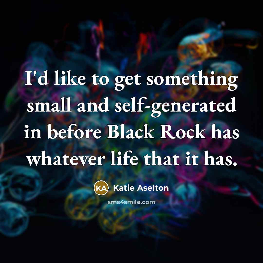 “I'd like to get something small and self-generated in before…” quote by Katie Aselton