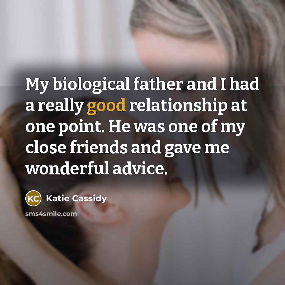 “My biological father and I had a really good relationship…” quote by Katie Cassidy