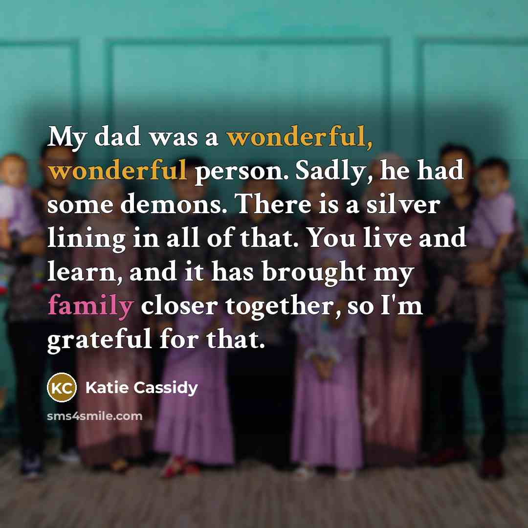 “My dad was a wonderful, wonderful person. Sadly, he had…” quote by Katie Cassidy