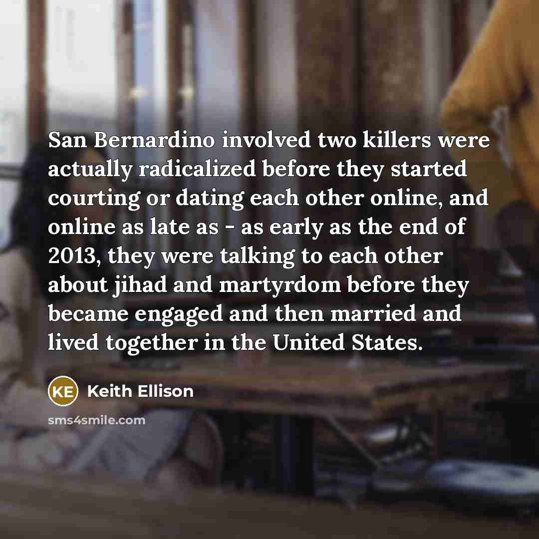 “San Bernardino involved two killers were actually radicalized before they…” quote by Keith Ellison