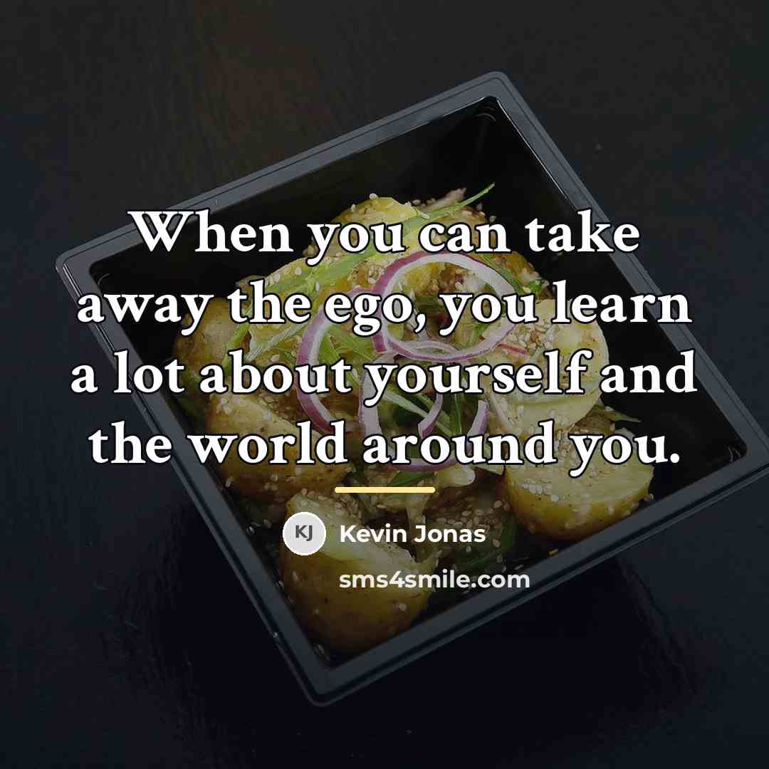 “When you can take away the ego, you learn a…” quote by Kevin Jonas