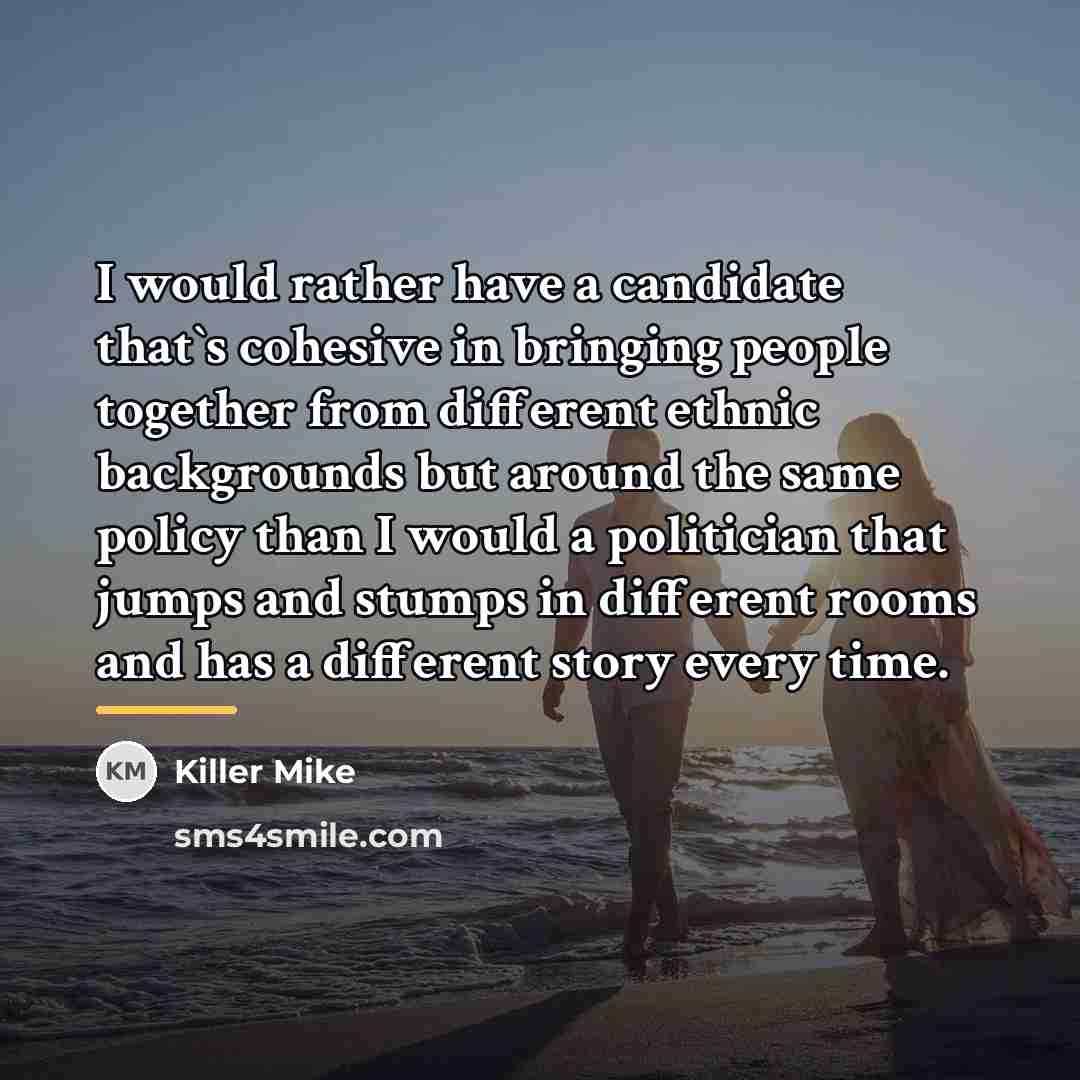 “I would rather have a candidate that`s cohesive in bringing…” quote by Killer Mike