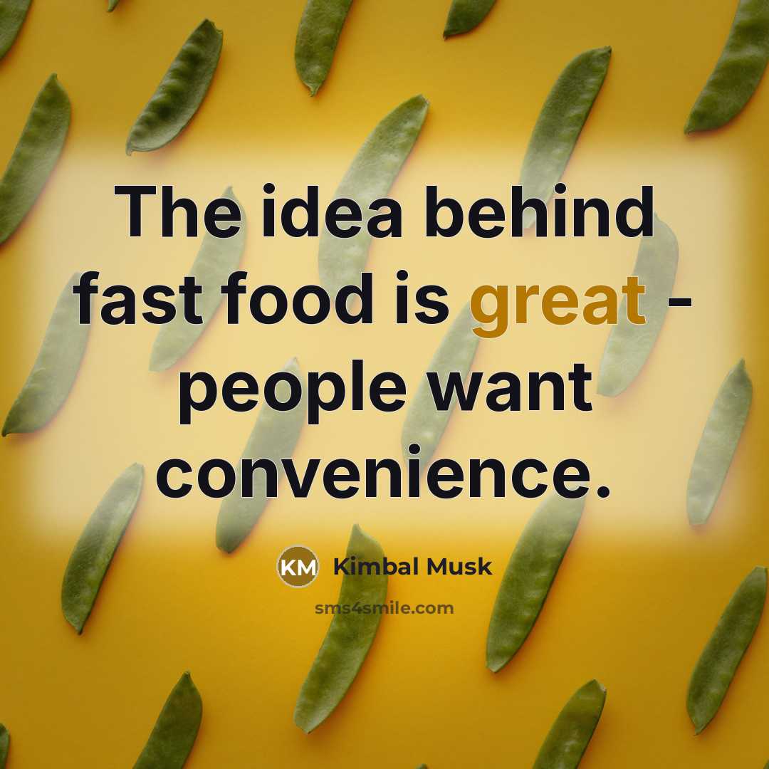 “The idea behind fast food is great - people want…” quote by Kimbal Musk