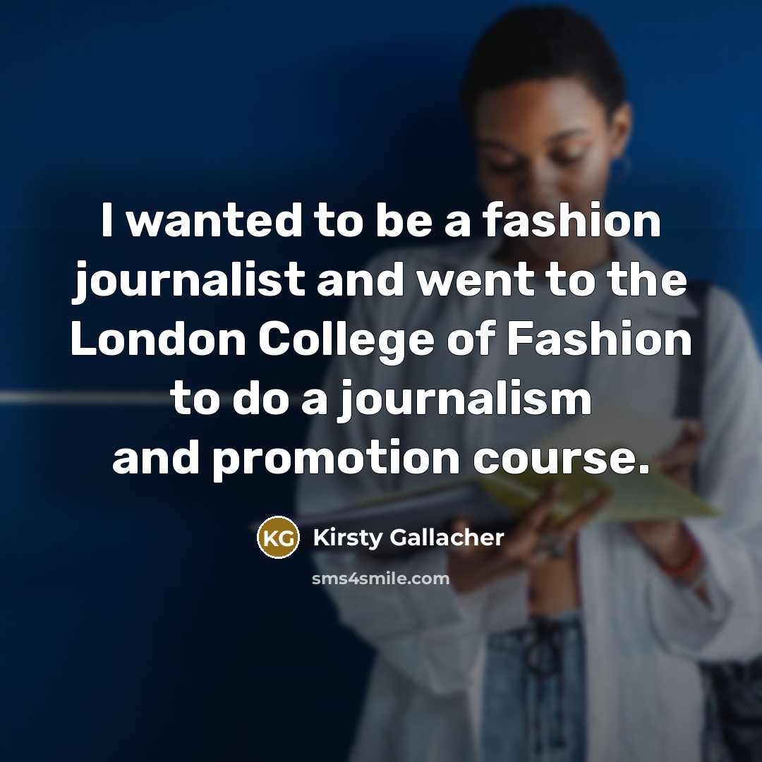 “I wanted to be a fashion journalist and went to…” quote by Kirsty Gallacher