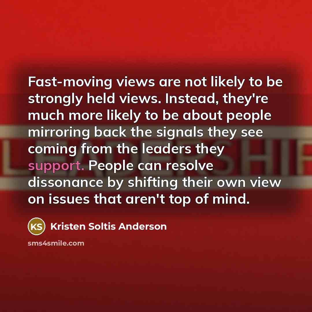 “Fast-moving views are not likely to be strongly held views.…” quote by Kristen Soltis Anderson