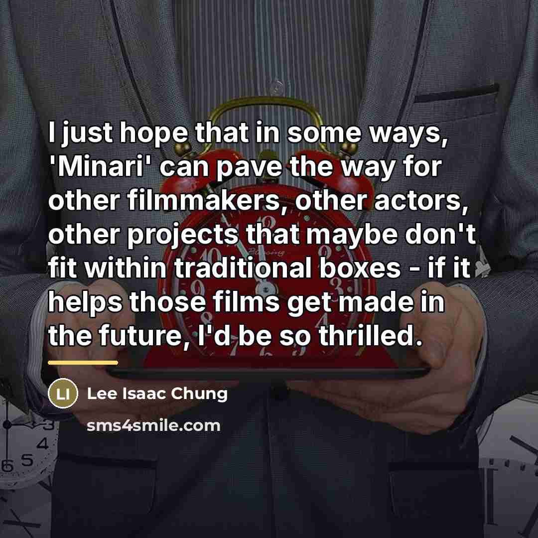 “I just hope that in some ways, 'Minari' can pave…” quote by Lee Isaac Chung