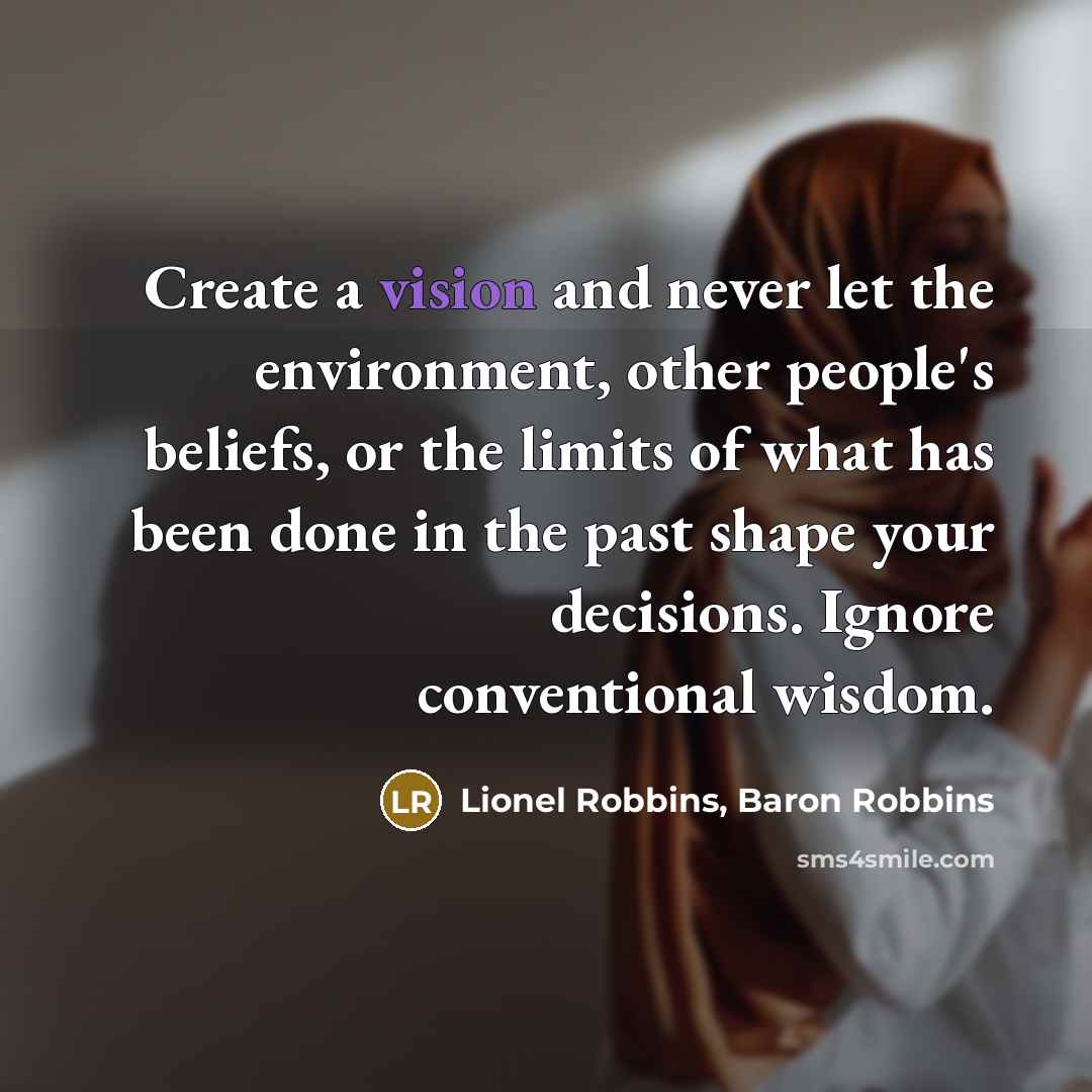 “Create a vision and never let the environment, other people's…” quote by Lionel Robbins, Baron Robbins