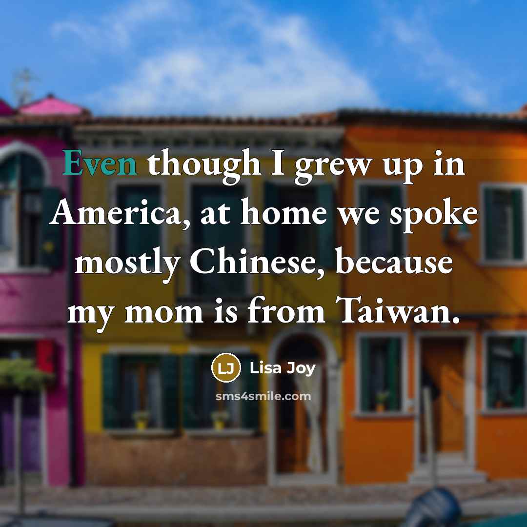 “Even though I grew up in America, at home we…” quote by Lisa Joy