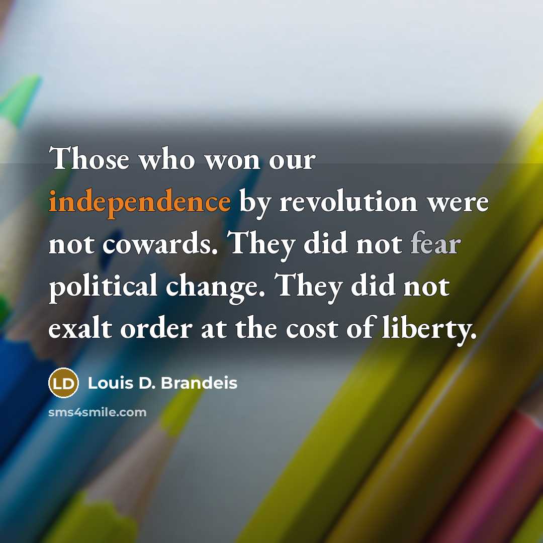 “Those who won our independence by revolution were not cowards.…” quote by Louis D. Brandeis